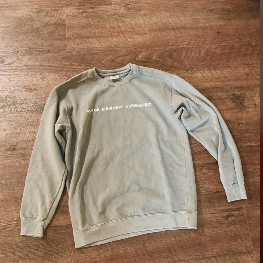 “MAKE HEAVEN CROWDED” sweatshirt!